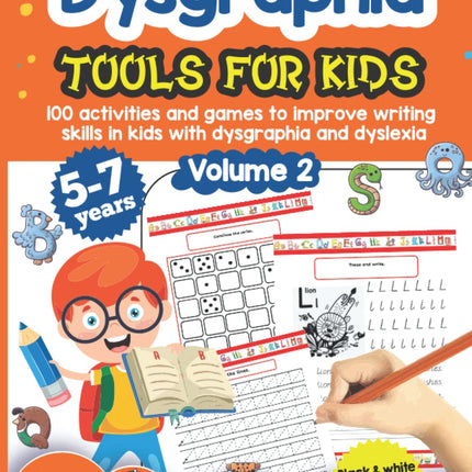 Dysgraphia tools for kids. 100 activities and games to improve writing skills in kids with dysgraphia and dyslexia. Volume 2. 5-7 years. Black & White Edition.