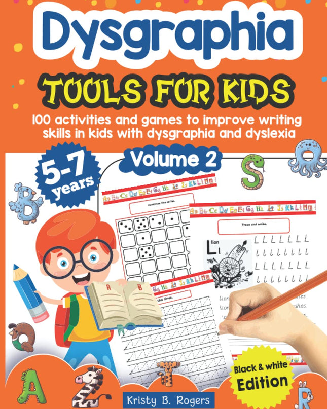 Dysgraphia tools for kids. 100 activities and games to improve writing skills in kids with dysgraphia and dyslexia. Volume 2. 5-7 years. Black & White Edition.